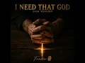 I NEED THAT GOD