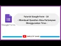 Lagu Tutorial Google Form 13 - Membuat Question Atau Pertanyaan Menggunakan Time atau Durasi
