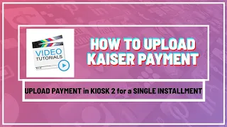 How to Upload Kaiser Payment in Kiosk 2 for a Single Installment