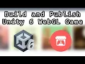 How to Build and Upload a Unity 6 Webgl Game to itch io