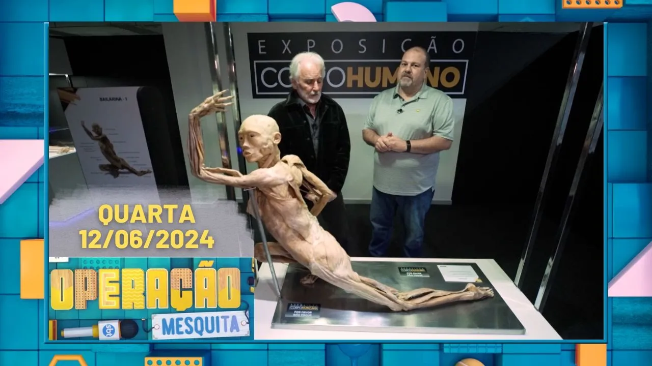 Operação Mesquita 12/06/2024 - Exposição Corpos Humanos