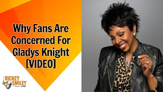Why Fans Are Concerned For Gladys Knight