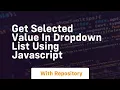 get selected value in dropdown list using javascript