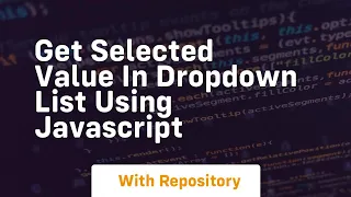 get selected value in dropdown list using javascript