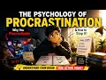 The Psychology of Procrastination Why You Procrastinate How to Stop It