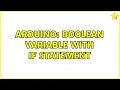 Arduino Boolean variable with if statement