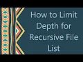 How to Limit Depth for Recursive File List