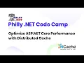 Philly NET Code Camp 2019 - Optimize ASP NET Core Performance with Distributed Cache