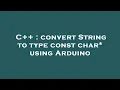 C convert String to type const char using Arduino