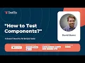 How to Test Components - It Doesn t Need to All Be E2E Tests David Burns TestFlix 2022