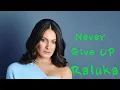 Download Lagu Raluka  - Never Give Up | 1Hour Loop