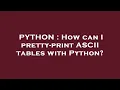 PYTHON How can I pretty-print ASCII tables with Python