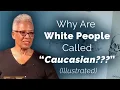 Why White People are Called Caucasian Illustrated