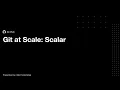 Git at Scale Scalar Derrick Stolee s virtual talk at the Git London user group July 2021