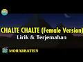 Download Lagu Chalte Chalte Female Version Lirik dan Terjemahan || Mohabbatein