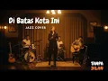 Lagu Di Batas Kota Ini – Jazz Malam Penuh Rindu | Lagu Legendaris Abadi