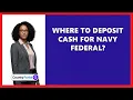 Where To Deposit Cash For Navy Federal