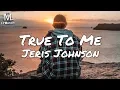Download Lagu Jeris Johnson - True To Me (Lyrics)