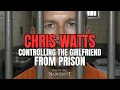 Chris Watts Controlling the Girlfriend From Prison