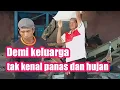 DEMI KELUARGA !!! kerja banting tulang untuk anak istri di rumah