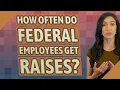 How often do federal employees get raises