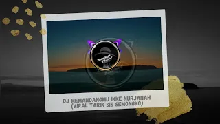 Download DJ Memandangmu Ikke Nurjanah (Viral Tarik Sis Semongko) MP3