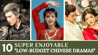 Top 10 Super Enjoyable "Low-Budget Chinese Dramas" | Du Idols