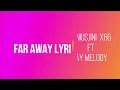 FAR AWAY OFFICIALL SONG VIDEO LYRICS - GINIUSJINI X66 FT JAY MELODY