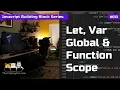 Let Var Function and Global Variable Scope - Javascript Building Blocks 13