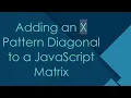 Adding an X Pattern Diagonal to a JavaScript Matrix