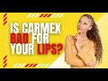 Is Carmex Bad For Your Lips