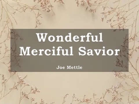 Download MP3 Wonderful Merciful Savior - Joe Mettle- (with lyrics)