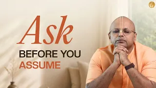 Ask Before You Assume in Your Relationships | @GaurGopalDas