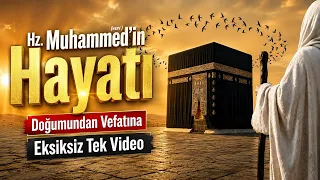 Peygamberimiz Hz. Muhammed'in Hayatı | Doğumundan Vefatına Eksiksiz Tek Video