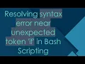 Resolving syntax error near unexpected token if in Bash Scripting