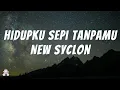 Download Lagu New Syclon - Hidupku Sepi Tanpamu ( Lirik )