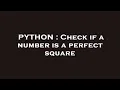 PYTHON Check if a number is a perfect square