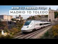Toledo Travel Guide How to Travel From Madrid to Toledo