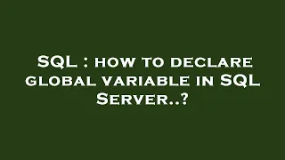 SQL how to declare global variable in SQL Server