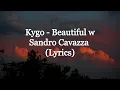 Download Lagu Kygo - Beautiful w/ Sandro Cavazza (Lyrics)
