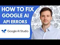 How to Fix Google AI Studio API Errors Full Guide 2026