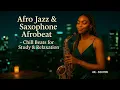 Lagu Chill Afro Jazz \u0026 Sax – Amapiano Jazz Fusion for Study \u0026 Relaxation