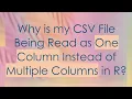 Why is my CSV File Being Read as One Column Instead of Multiple Columns in R