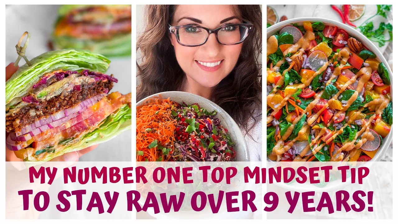 RAW VEGAN OVER 9 YEARS - MY TOP MINDSET SHIFT TIP!