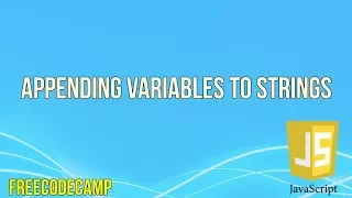 Appending Variables to Strings JavaScript Tutorial FreeCodeCamp