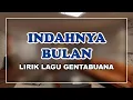 Lagu [LIRIK] Indahnya Bulan || Lagu Gentabuana
