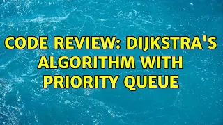 Code Review Dijkstra s algorithm with priority queue
