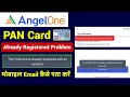 angel one pan card already registered kyo dikha raha hai 2025 me PAN Card Already Registered