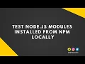 Test Node js modules installed from NPM locally