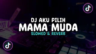 DJ Aku Pilih Mama Muda V2 ( Slowed \u0026 Reverb ) 🎧